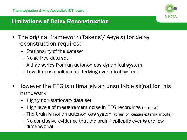 Limitations of Delay Reconstruction • The original framework (Takens’/ Aeyels) for delay reconstruction requires: