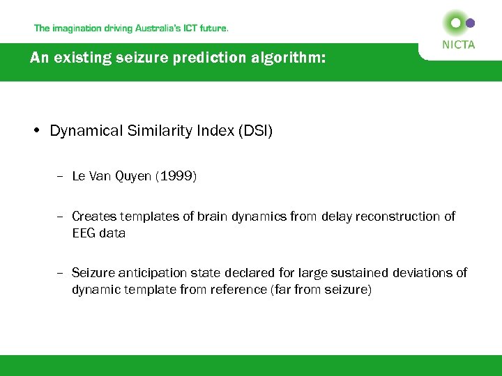 An existing seizure prediction algorithm: • Dynamical Similarity Index (DSI) – Le Van Quyen
