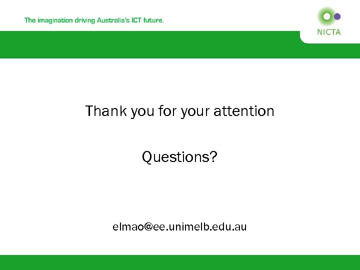 Thank you for your attention Questions? elmao@ee. unimelb. edu. au 