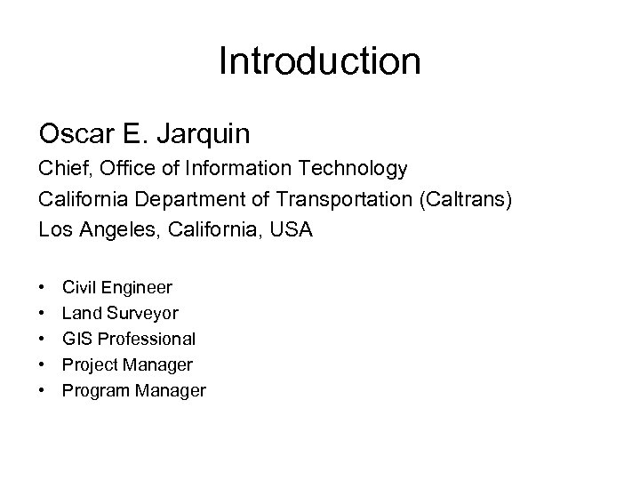 Introduction Oscar E. Jarquin Chief, Office of Information Technology California Department of Transportation (Caltrans)