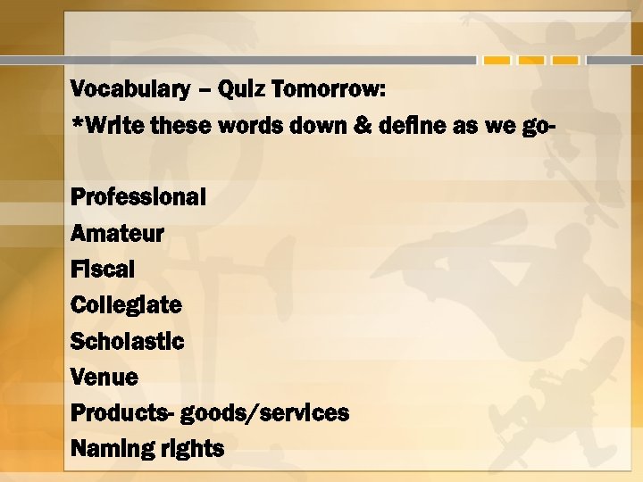 Vocabulary – Quiz Tomorrow: *Write these words down & define as we go. Professional