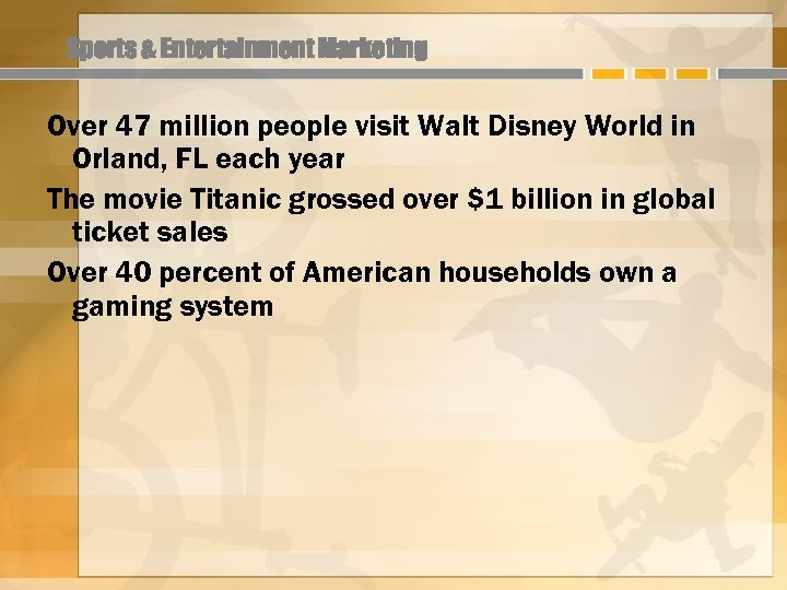 Sports & Entertainment Marketing Over 47 million people visit Walt Disney World in Orland,