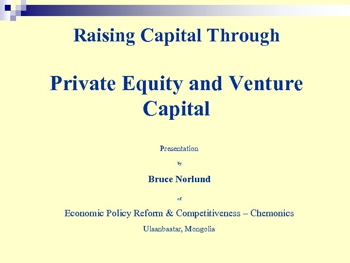 Raising Capital Through Private Equity and Venture Capital Presentation by Bruce Norlund of Economic