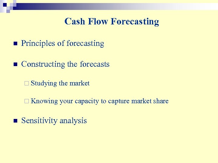 Cash Flow Forecasting n Principles of forecasting n Constructing the forecasts ¨ Studying ¨