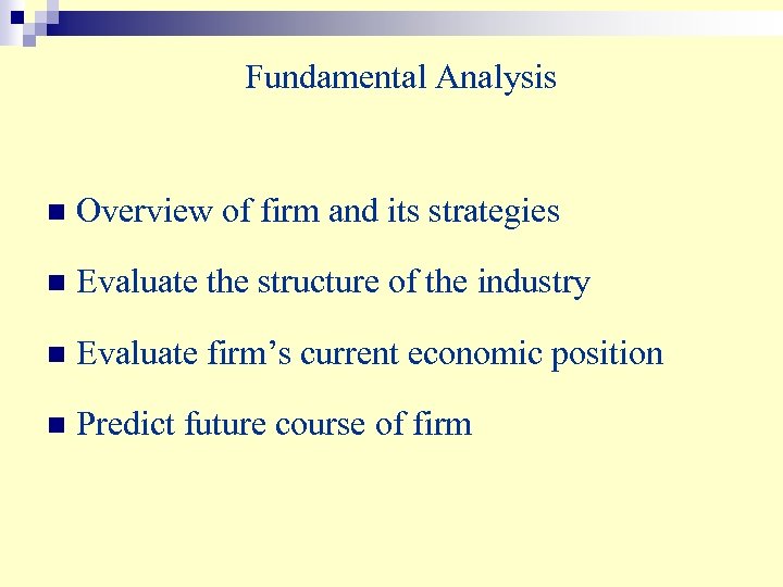 Fundamental Analysis n Overview of firm and its strategies n Evaluate the structure of