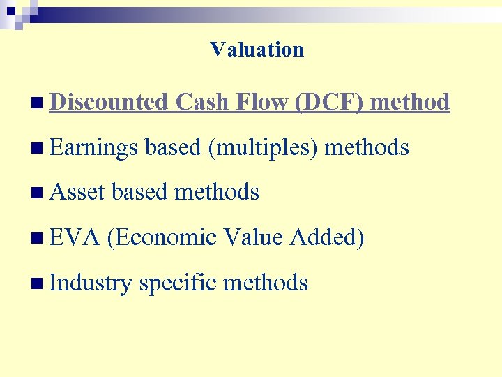 Valuation n Discounted n Earnings Cash Flow (DCF) method based (multiples) methods n Asset