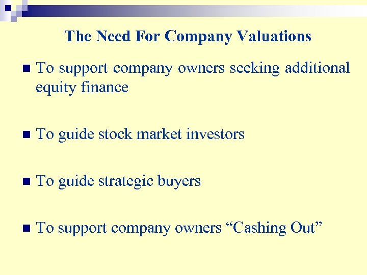 The Need For Company Valuations n To support company owners seeking additional equity finance