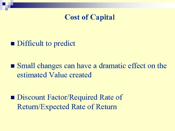 Cost of Capital n Difficult to predict n Small changes can have a dramatic