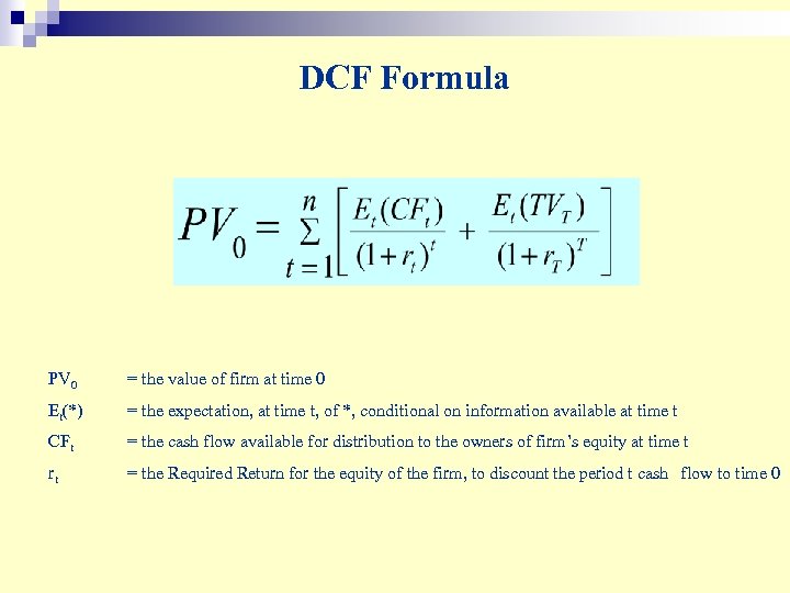 DCF Formula PV 0 = the value of firm at time 0 Et(*) =