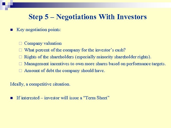 Step 5 – Negotiations With Investors n Key negotiation points: ¨ ¨ ¨ Company