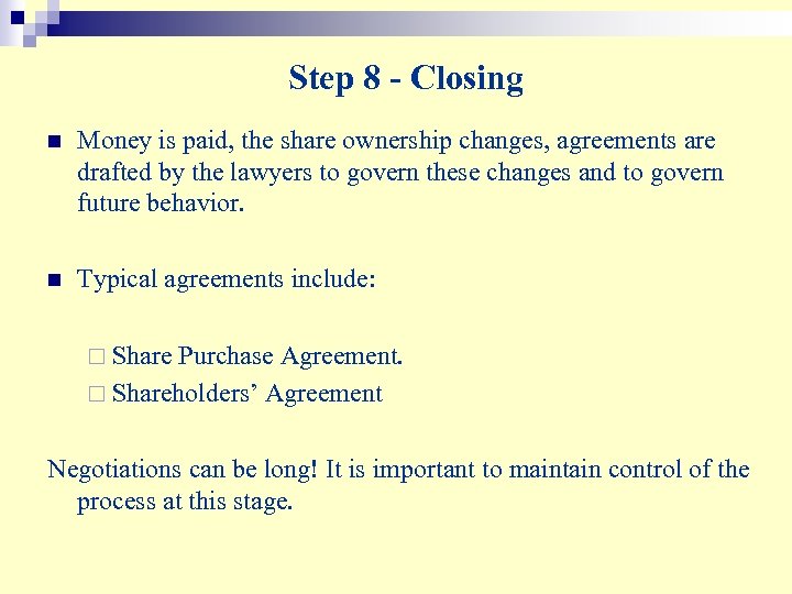 Step 8 - Closing n Money is paid, the share ownership changes, agreements are