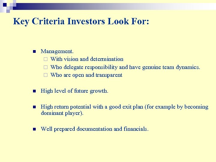 Key Criteria Investors Look For: n Management. ¨ With vision and determination ¨ Who