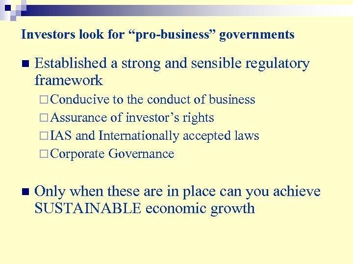 Investors look for “pro-business” governments n Established a strong and sensible regulatory framework ¨