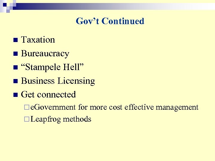 Gov’t Continued Taxation n Bureaucracy n “Stampele Hell” n Business Licensing n Get connected