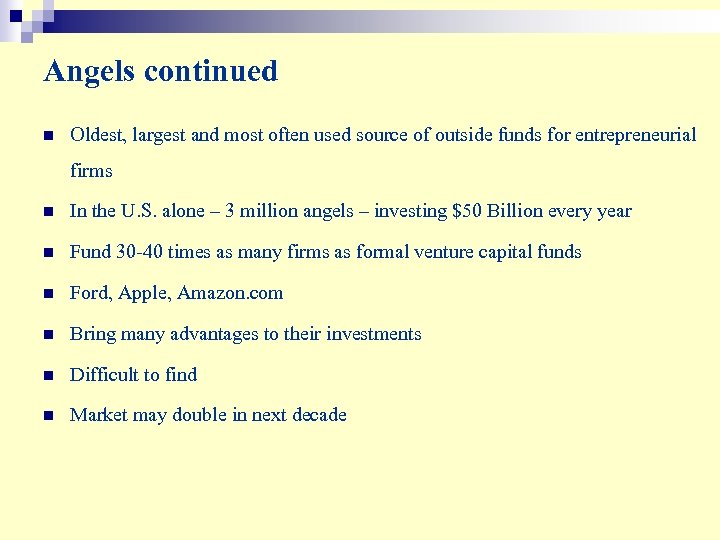 Angels continued n Oldest, largest and most often used source of outside funds for