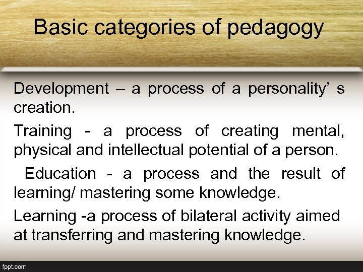 Basic categories of pedagogy Development – a process of a personality’ s creation. Training