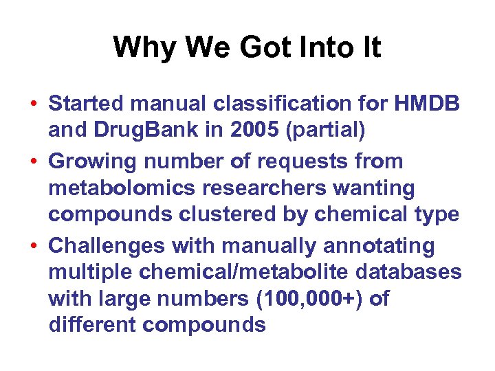 Why We Got Into It • Started manual classification for HMDB and Drug. Bank