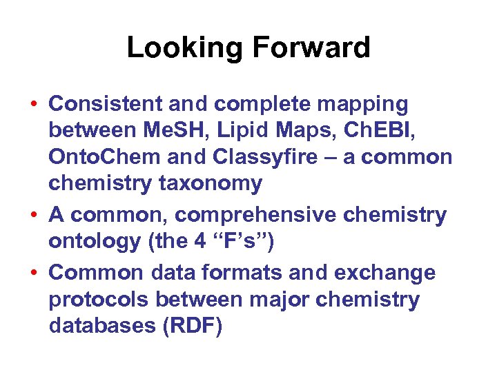 Looking Forward • Consistent and complete mapping between Me. SH, Lipid Maps, Ch. EBI,