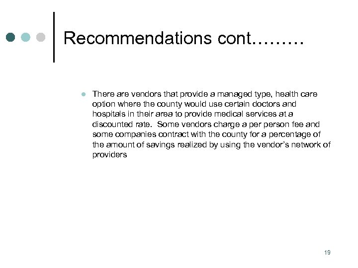 Recommendations cont……… l There are vendors that provide a managed type, health care option