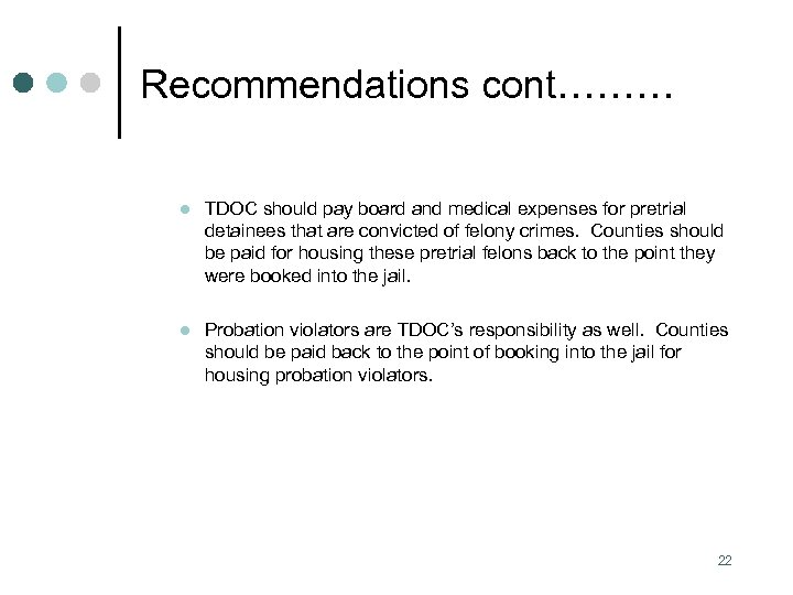 Recommendations cont……… l TDOC should pay board and medical expenses for pretrial detainees that