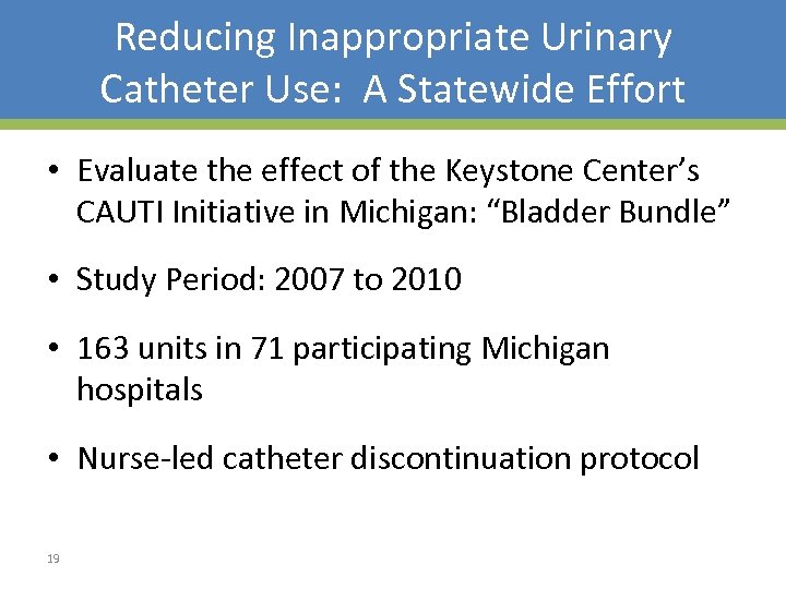 Reducing Inappropriate Urinary Catheter Use: A Statewide Effort • Evaluate the effect of the