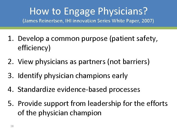 How to Engage Physicians? (James Reinertsen, IHI innovation Series White Paper, 2007) 1. Develop