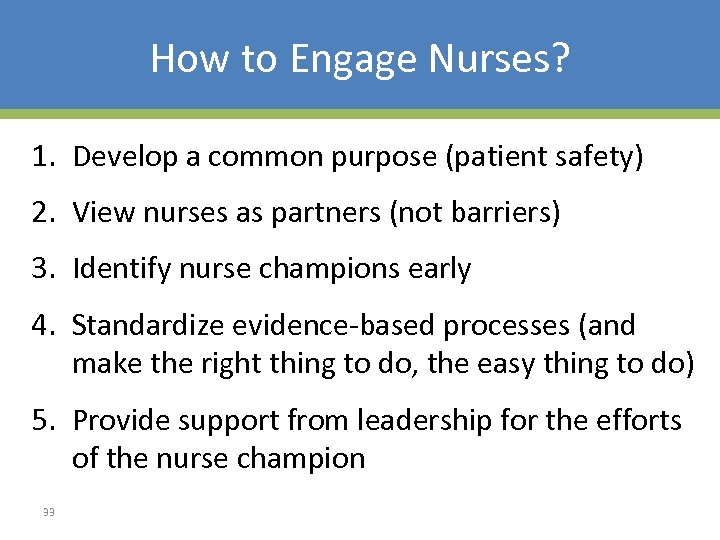 How to Engage Nurses? 1. Develop a common purpose (patient safety) 2. View nurses