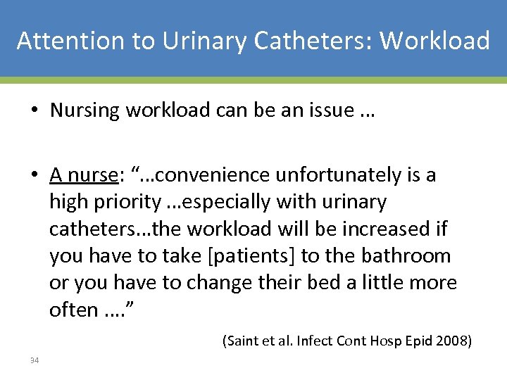 Attention to Urinary Catheters: Workload • Nursing workload can be an issue … •