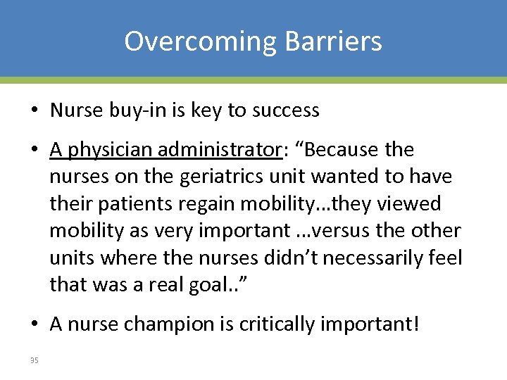 Overcoming Barriers • Nurse buy-in is key to success • A physician administrator: “Because