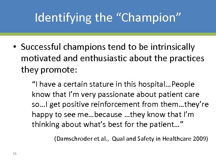 Identifying the “Champion” • Successful champions tend to be intrinsically motivated and enthusiastic about