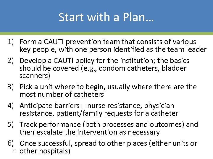 Start with a Plan… 1) Form a CAUTI prevention team that consists of various