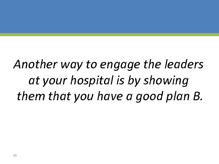 Another way to engage the leaders at your hospital is by showing them that