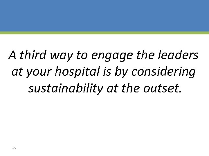 A third way to engage the leaders at your hospital is by considering sustainability