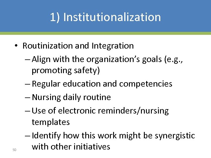 1) Institutionalization • Routinization and Integration – Align with the organization’s goals (e. g.