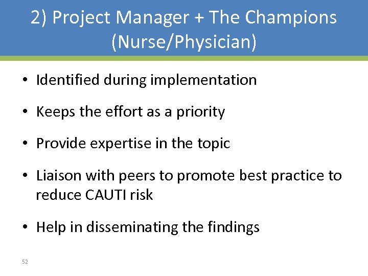 2) Project Manager + The Champions (Nurse/Physician) • Identified during implementation • Keeps the