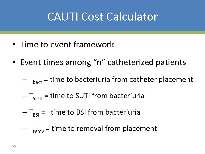CAUTI Cost Calculator • Time to event framework • Event times among “n” catheterized