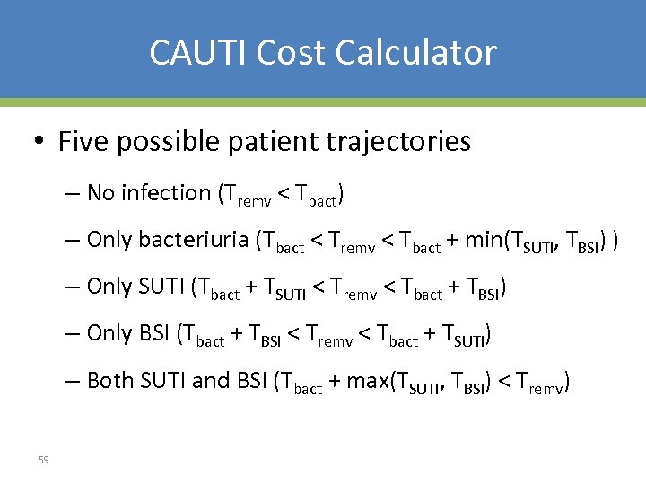 CAUTI Cost Calculator • Five possible patient trajectories – No infection (Tremv < Tbact)
