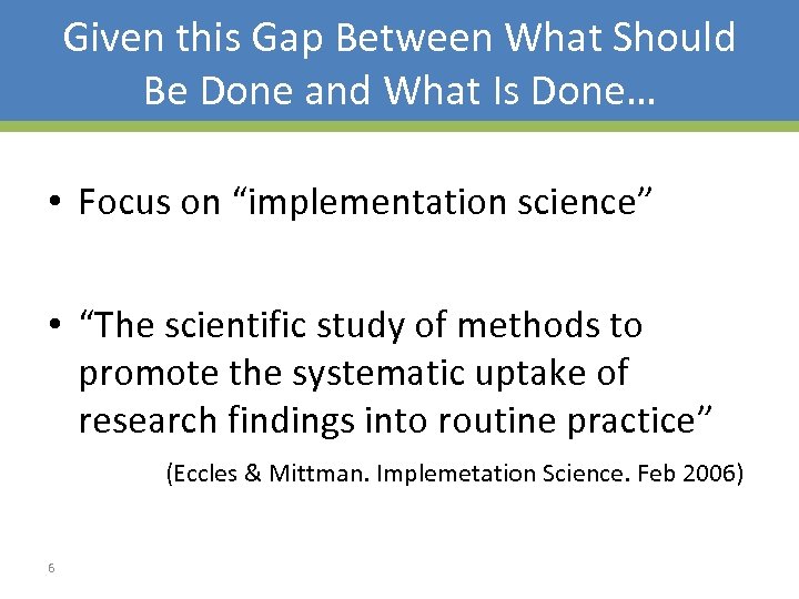 Given this Gap Between What Should Be Done and What Is Done… • Focus