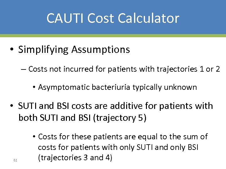 CAUTI Cost Calculator • Simplifying Assumptions – Costs not incurred for patients with trajectories