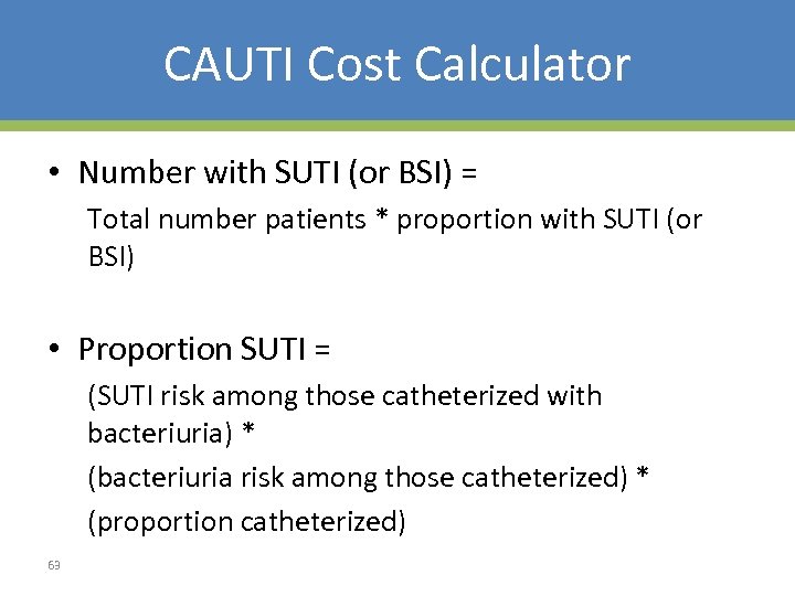 CAUTI Cost Calculator • Number with SUTI (or BSI) = Total number patients *