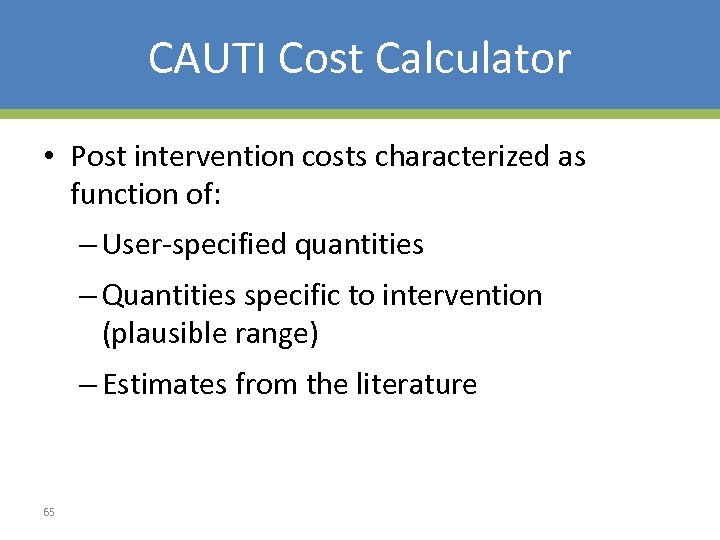 CAUTI Cost Calculator • Post intervention costs characterized as function of: – User-specified quantities