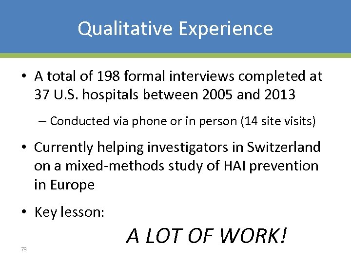 Qualitative Experience • A total of 198 formal interviews completed at 37 U. S.