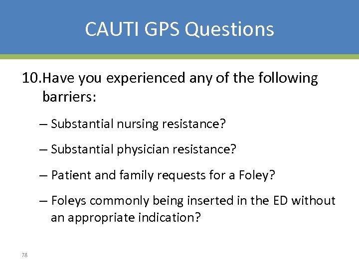 CAUTI GPS Questions 10. Have you experienced any of the following barriers: – Substantial