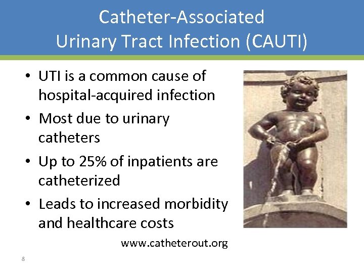 Catheter-Associated Urinary Tract Infection (CAUTI) • UTI is a common cause of hospital-acquired infection