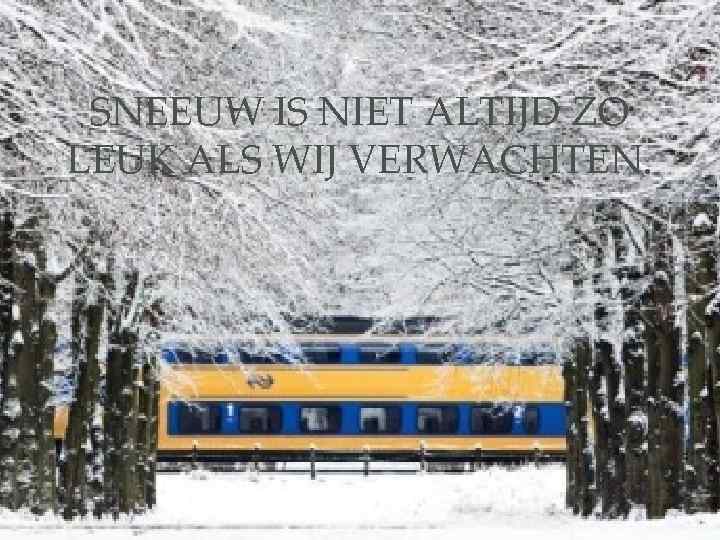 SNEEUW IS NIET ALTIJD ZO LEUK ALS WIJ VERWACHTEN. 