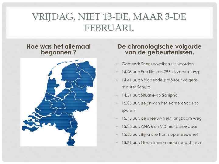 VRIJDAG, NIET 13 -DE, MAAR 3 -DE FEBRUARI. Hoe was het allemaal begonnen ?