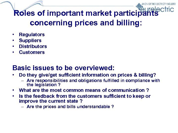 Roles of important market participants concerning prices and billing: • • Regulators Suppliers Distributors