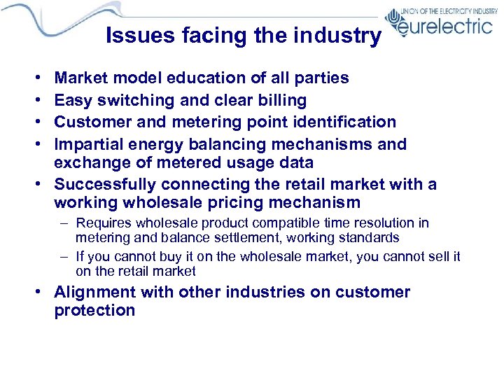 Issues facing the industry • • Market model education of all parties Easy switching