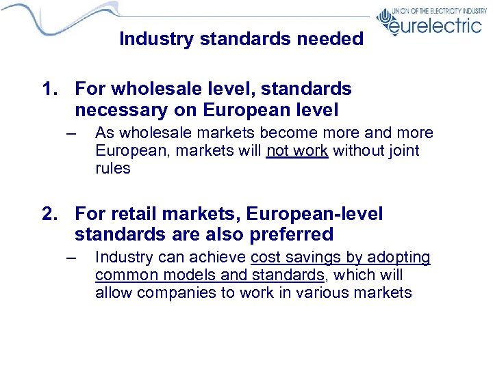 Industry standards needed 1. For wholesale level, standards necessary on European level – As