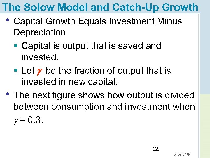 The Solow Model and Catch-Up Growth • Capital Growth Equals Investment Minus • Depreciation